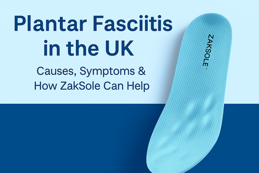 Plantar Fasciitis in the UK - Causes, Symptoms & How ZakSole Can Help